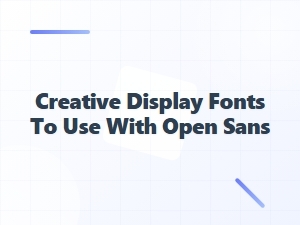 Stunning Display Fonts to Pair with Open Sans